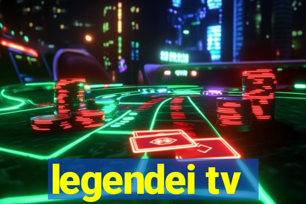 legendei tv