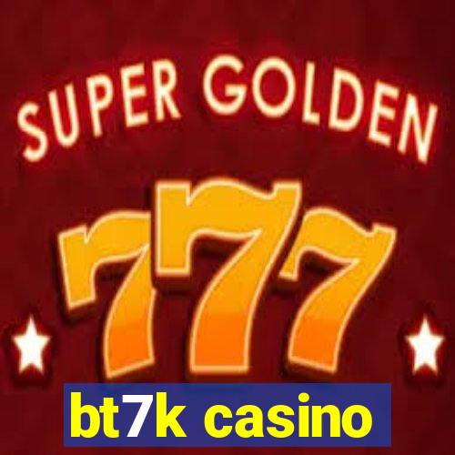 bt7k casino