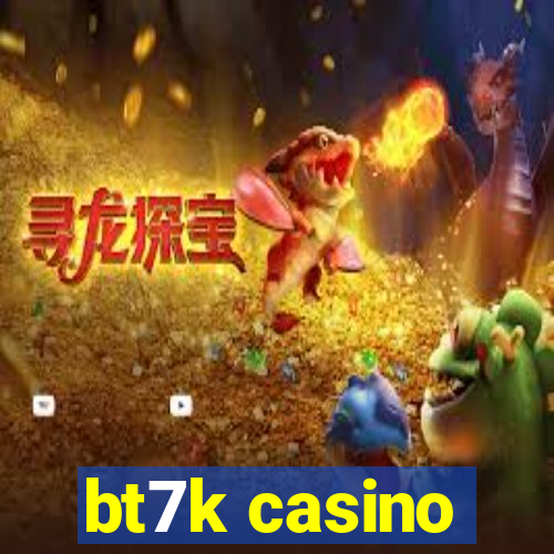 bt7k casino