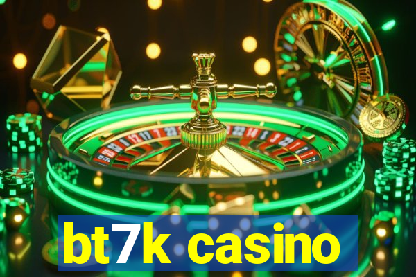 bt7k casino