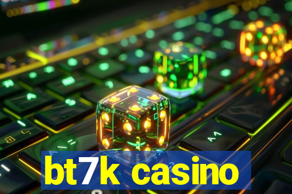 bt7k casino