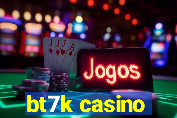 bt7k casino