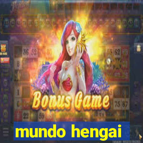 mundo hengai