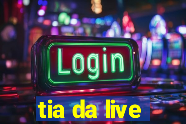 tia da live