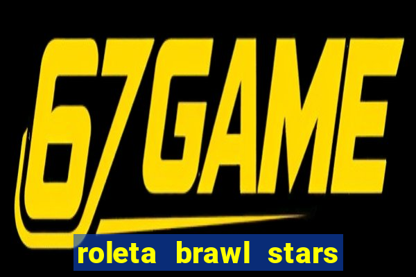 roleta brawl stars 2024 85 brawlers