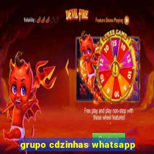 grupo cdzinhas whatsapp