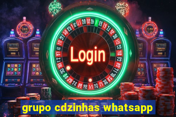 grupo cdzinhas whatsapp