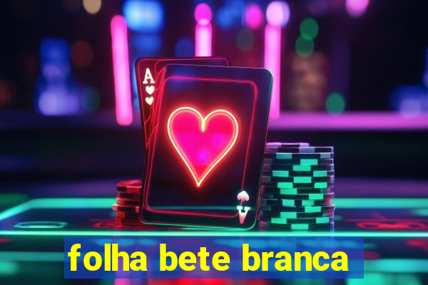 folha bete branca