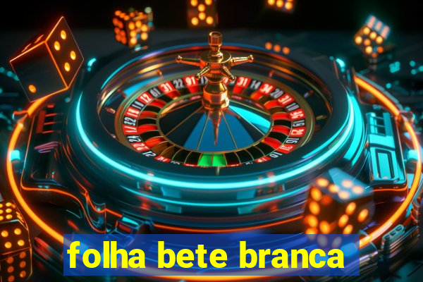 folha bete branca