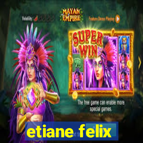 etiane felix