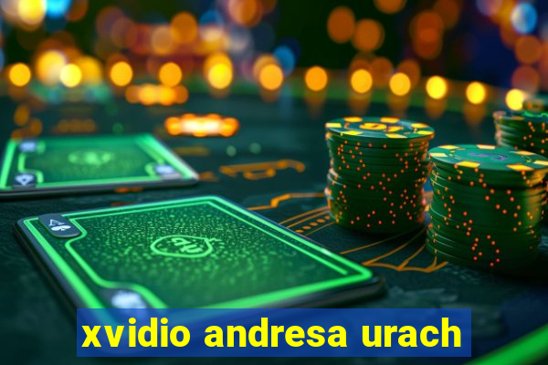 xvidio andresa urach