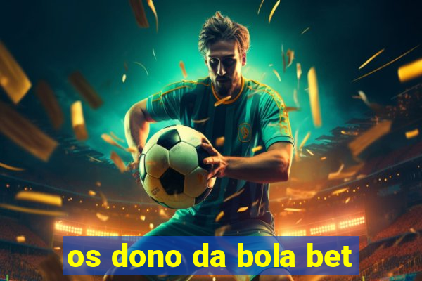 os dono da bola bet