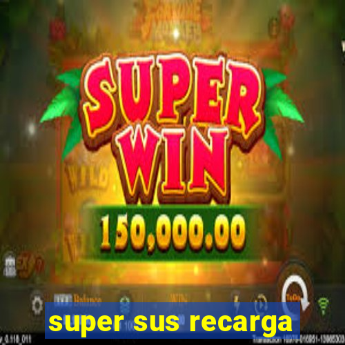 super sus recarga