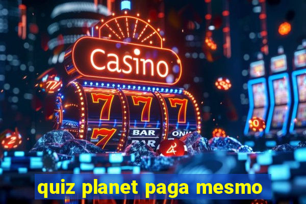 quiz planet paga mesmo