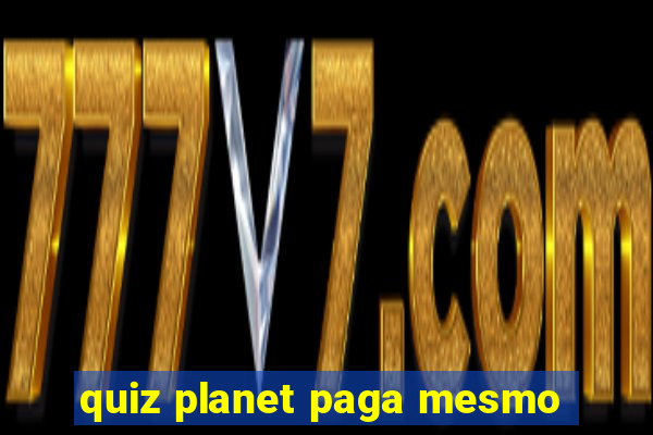 quiz planet paga mesmo