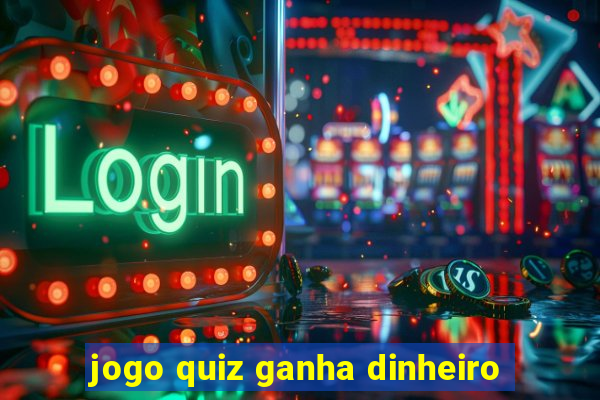 jogo quiz ganha dinheiro