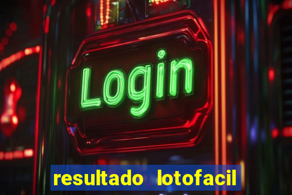 resultado lotofacil giga sena