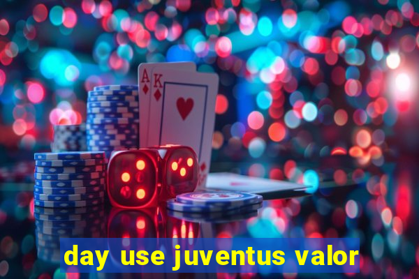 day use juventus valor