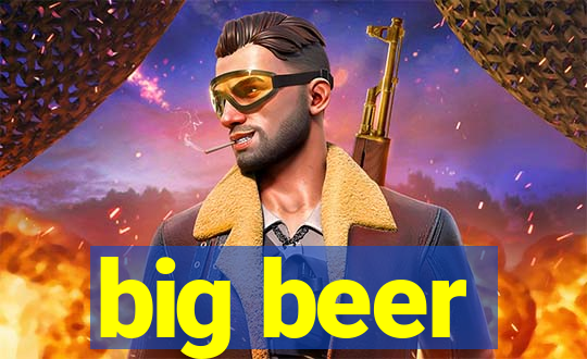 big beer