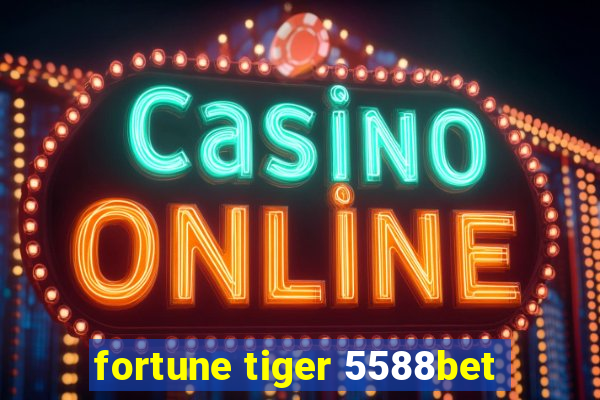 fortune tiger 5588bet