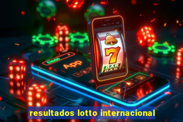 resultados lotto internacional