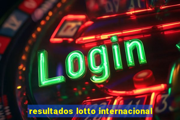 resultados lotto internacional