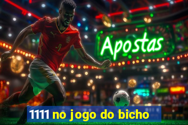 1111 no jogo do bicho