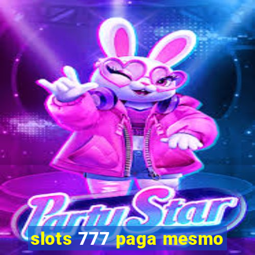 slots 777 paga mesmo