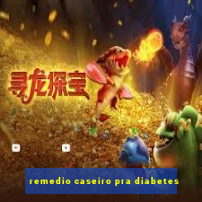 remedio caseiro pra diabetes