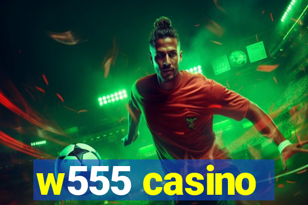 w555 casino