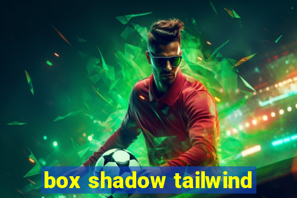 box shadow tailwind