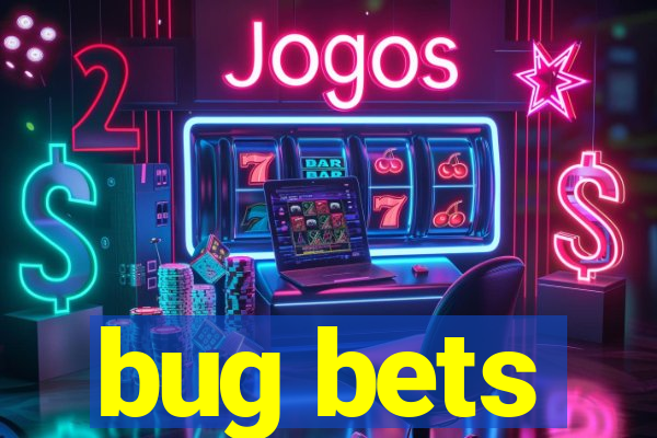 bug bets