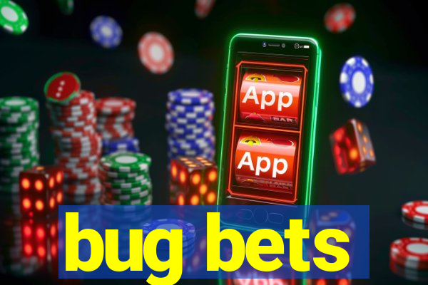 bug bets