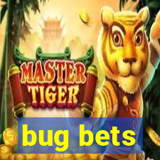 bug bets