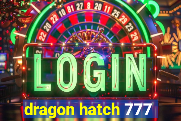 dragon hatch 777