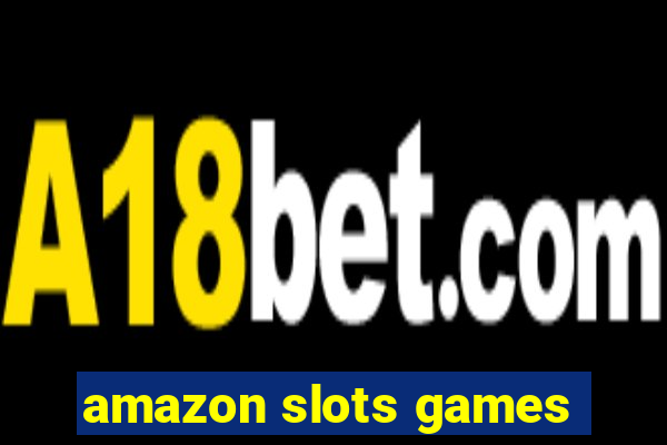 amazon slots games