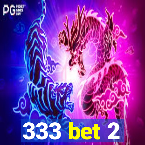 333 bet 2