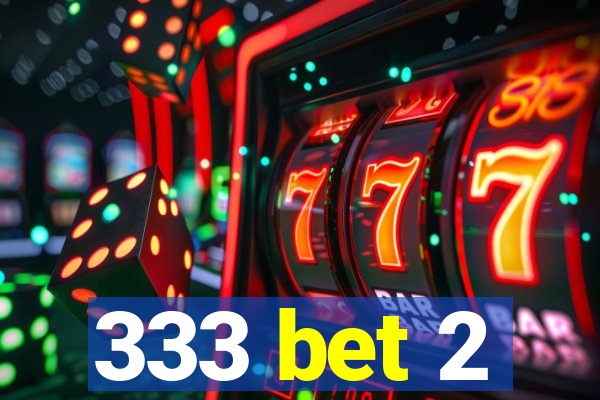 333 bet 2