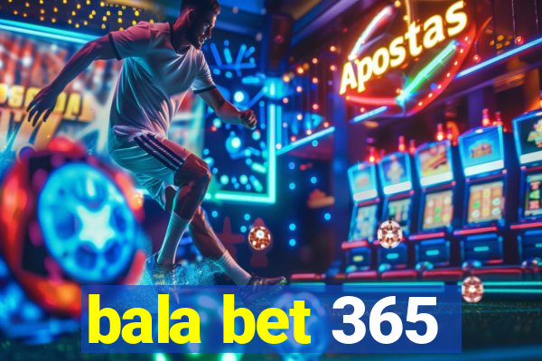 bala bet 365