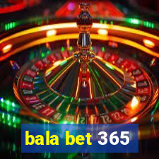 bala bet 365