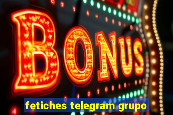 fetiches telegram grupo