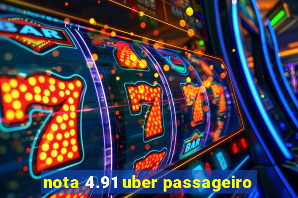 nota 4.91 uber passageiro