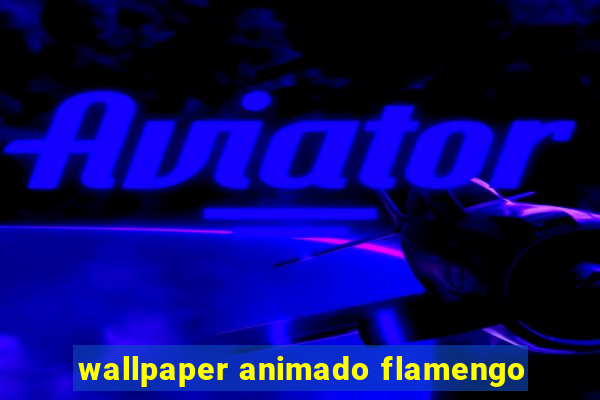 wallpaper animado flamengo