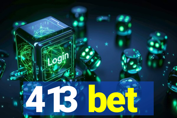 413 bet