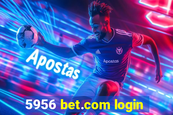 5956 bet.com login