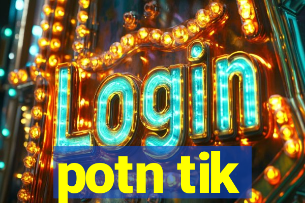 potn tik