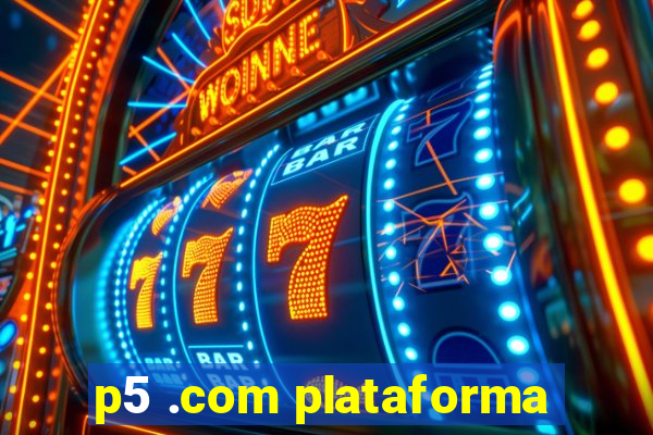 p5 .com plataforma