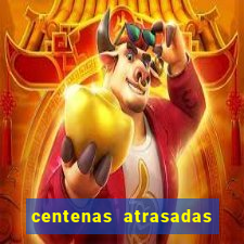 centenas atrasadas jogo do bicho