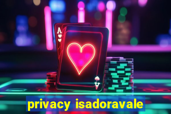 privacy isadoravale