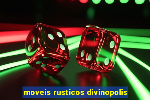 moveis rusticos divinopolis